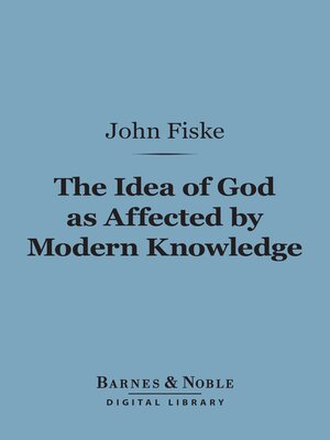 cover image of The Idea of God as Affected by Modern Knowledge (Barnes & Noble Digital Library)